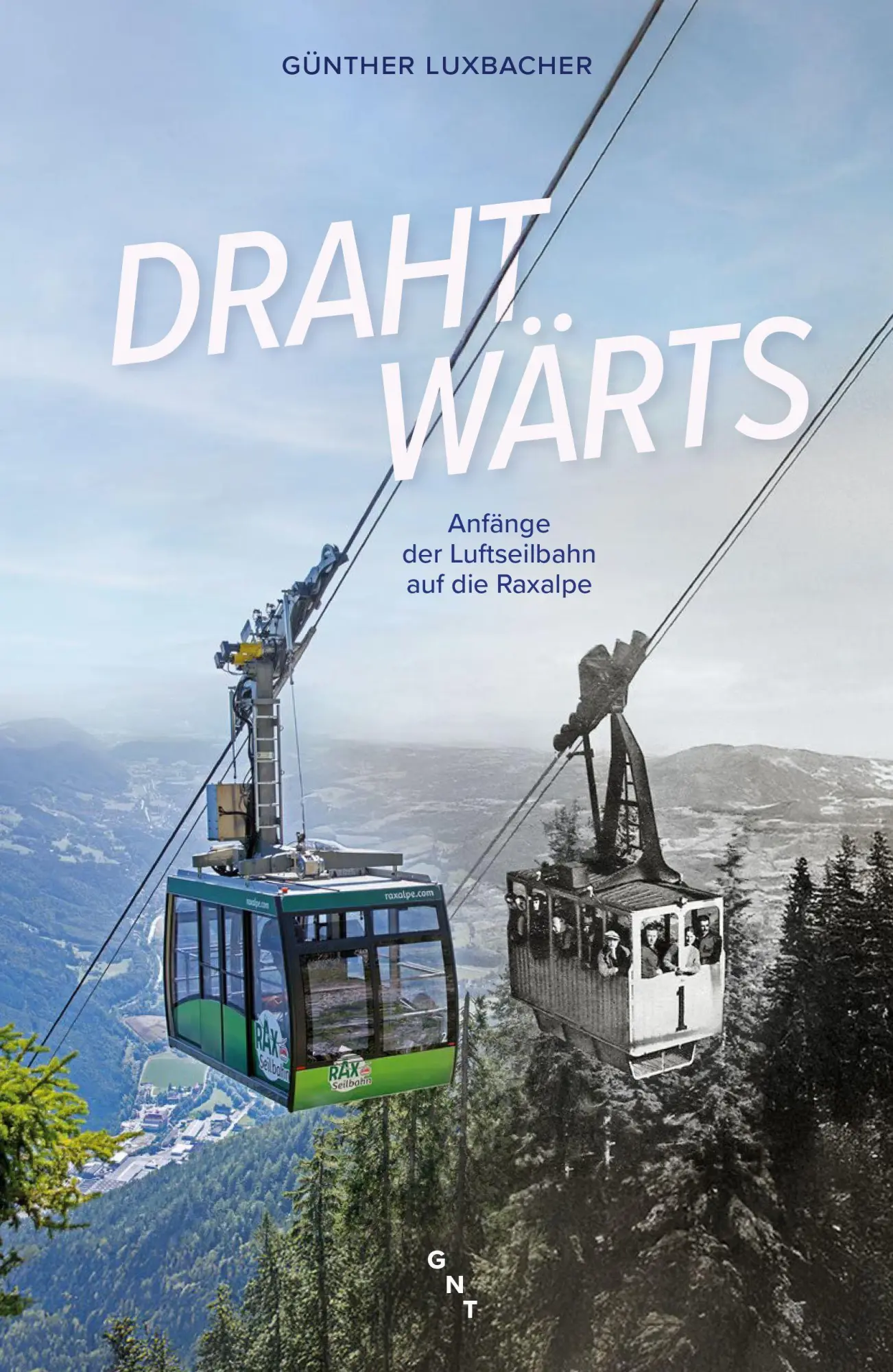 Cover: 9783862251612 | Drahtwärts | Anfänge der Luftseilbahn auf die Raxalpe | Luxbacher
