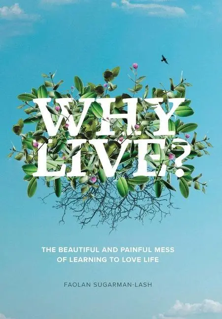 Cover: 9798985291612 | Why Live? | The Beautiful and Painful Mess of Learning to Love Life