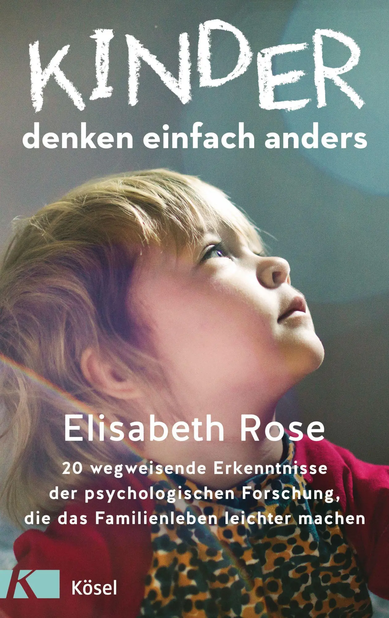 Cover: 9783466311712 | Kinder denken einfach anders | Elisabeth Rose | Buch | 256 S. | 2022