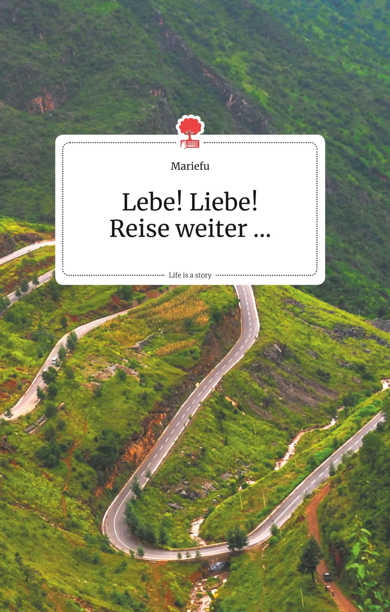 Cover: 9783990871812 | Lebe! Liebe! Reise weiter... Life is a Story - story.one | Mariefu