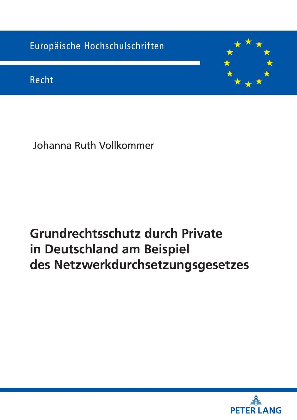 Grundrechtsschutz durch Private in Deutschland am Beispiel des Netzwerkdurchsetzungsgesetzes: Dissertationsschrift (Europäische Hochschulschriften Recht, Band 6682)