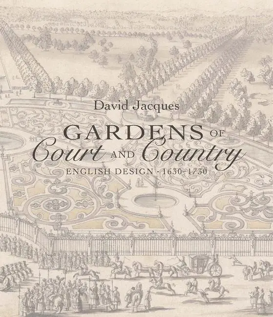 Cover: 9780300222012 | Gardens of Court and Country | English Design 1630-1730 | Jacques