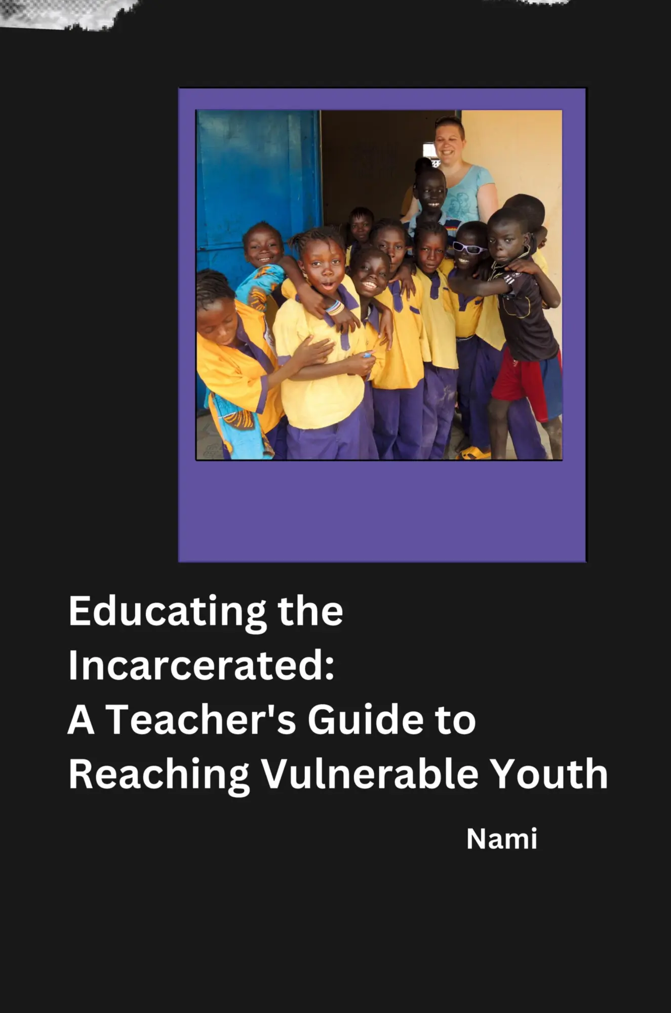 Educating the Incarcerated A Teachers Guide to Reaching Vulnerable Youth - Nami Kartoniert (TB)