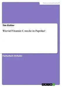 Cover: 9783668902312 | Wieviel Vitamin C steckt in Paprika? | Tim Eichler | Taschenbuch