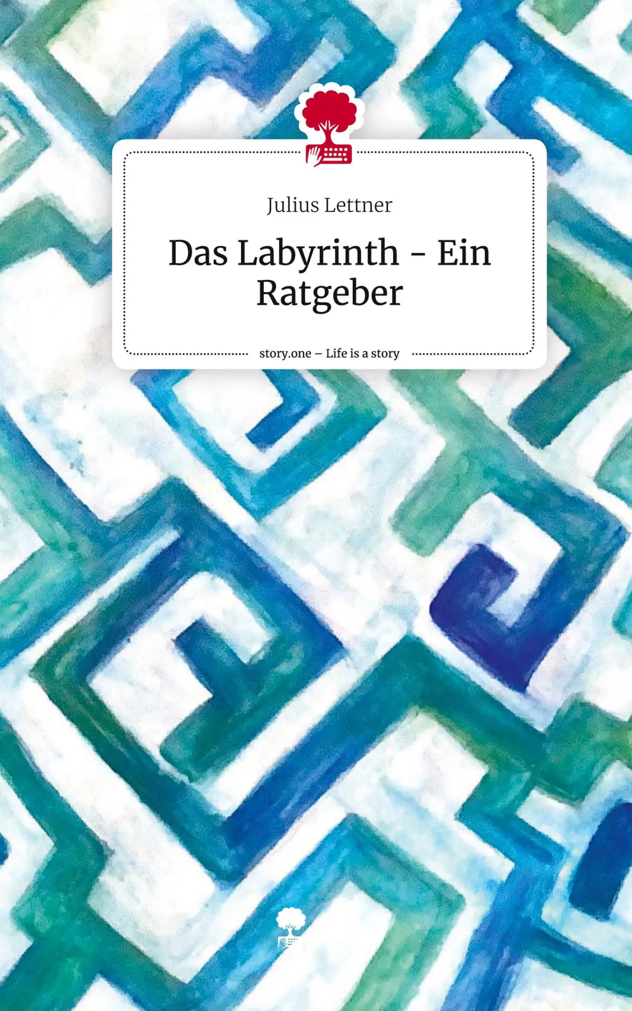 Cover: 9783710842412 | Das Labyrinth - Ein Ratgeber. Life is a Story - story.one | Lettner