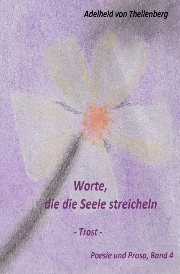 Cover: 9783750202412 | Worte, die die Seele streicheln 4 | Poesie und Prosa | Theilenberg