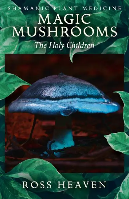 Cover: 9781782792512 | Shamanic Plant Medicine - Magic Mushrooms | The Holy Children | Heaven