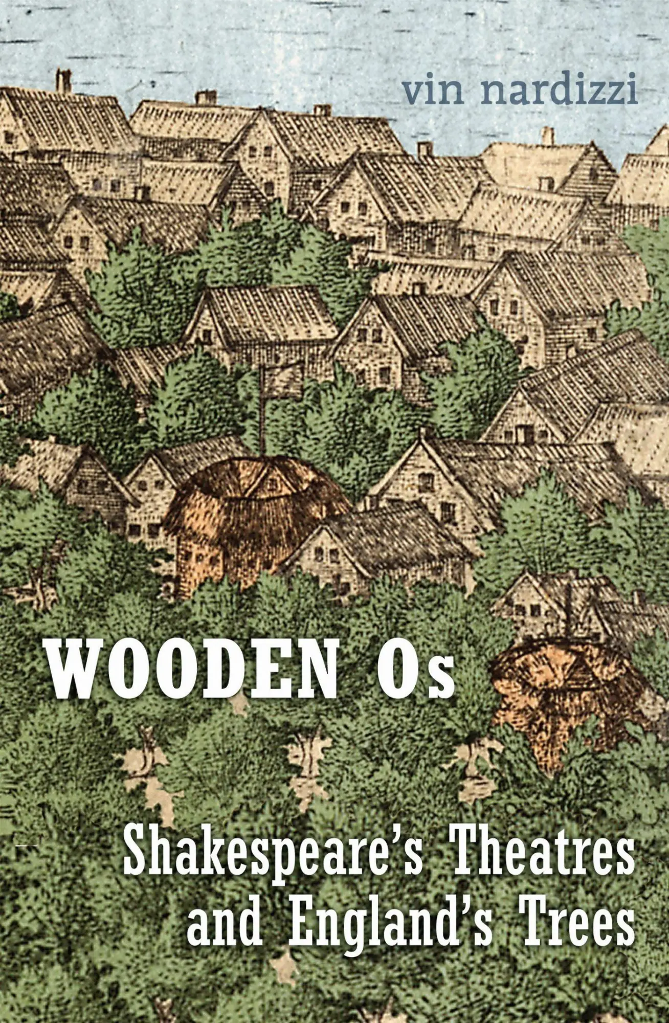 Cover: 9781487522612 | Wooden OS | Shakespeare's Theatres and England's Trees | Vin Nardizzi