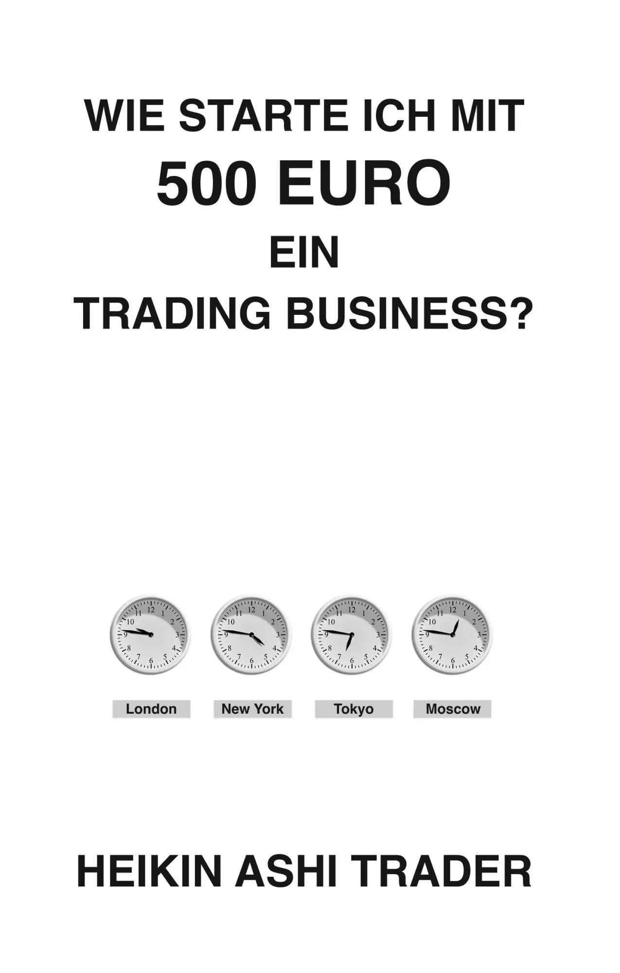 Cover: 9783744892612 | Wie starte ich mit 500 Euro ein Trading-Business? | Heikin Ashi Trader