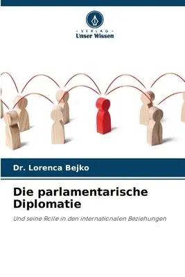 Cover: 9786205852712 | Die parlamentarische Diplomatie | Lorenca Bejko | Taschenbuch | 172 S.