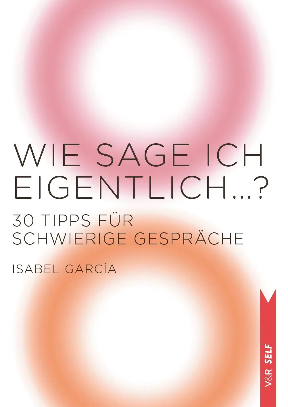 Cover: 9783525462812 | Wie sage ich eigentlich ...? | 30 Tipps für schwierige Gespräche