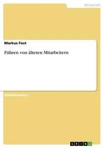 Cover: 9783638942812 | Führen von älteren Mitarbeitern | Markus Fost | Taschenbuch | 68 S.