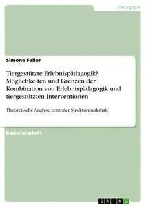 Tiergestützte Erlebnispädagogik? Möglichkeiten und Grenzen der Kombination von Erlebnispädagogik und tiergestützten Interventionen