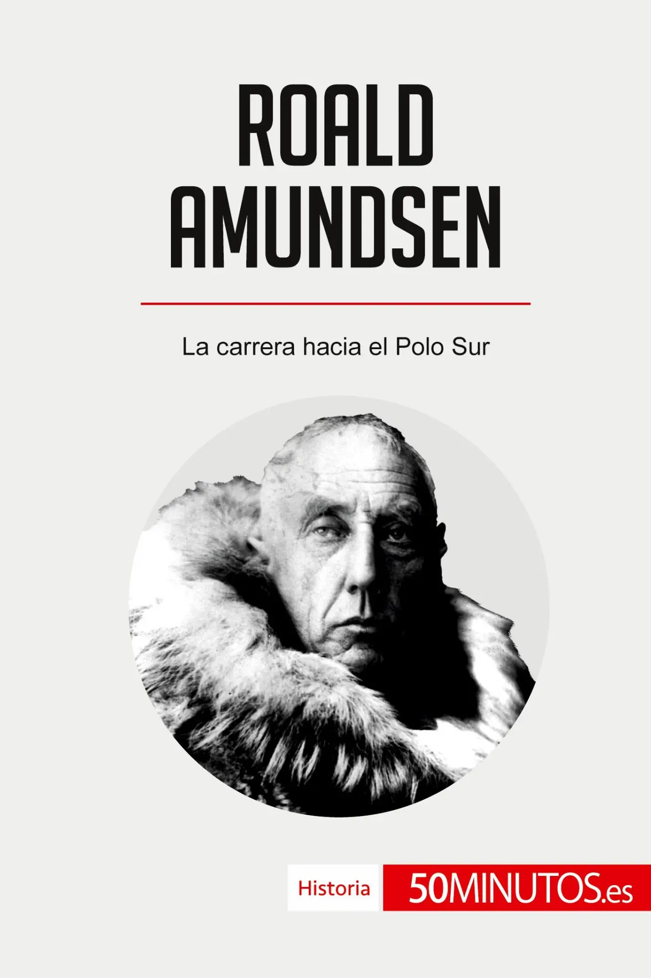 Cover: 9782808002912 | Roald Amundsen | La carrera hacia el Polo Sur | 50minutos | Buch