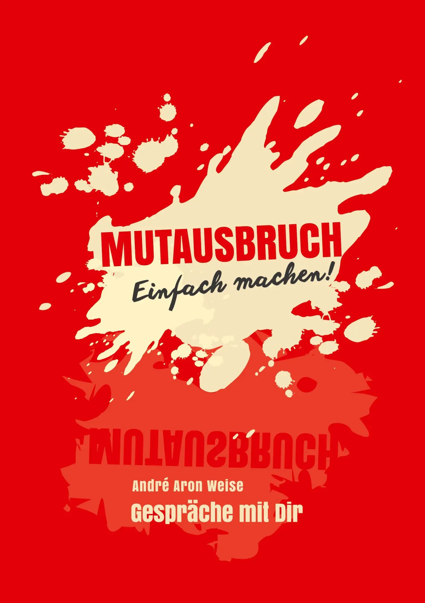 Cover: 9783758342912 | Mutausbruch | Gespräche mit dir - Einfach machen! | André Aron Weise