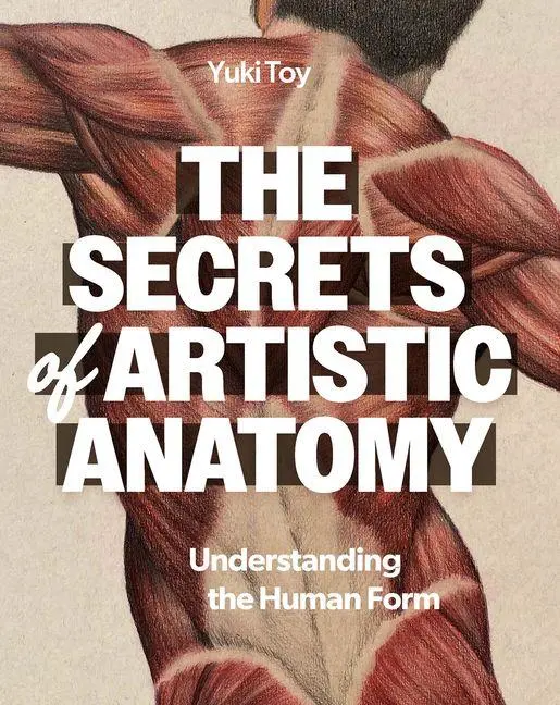 Cover: 9798888142912 | The Secrets of Artistic Anatomy | Understanding the Human Form | Toy