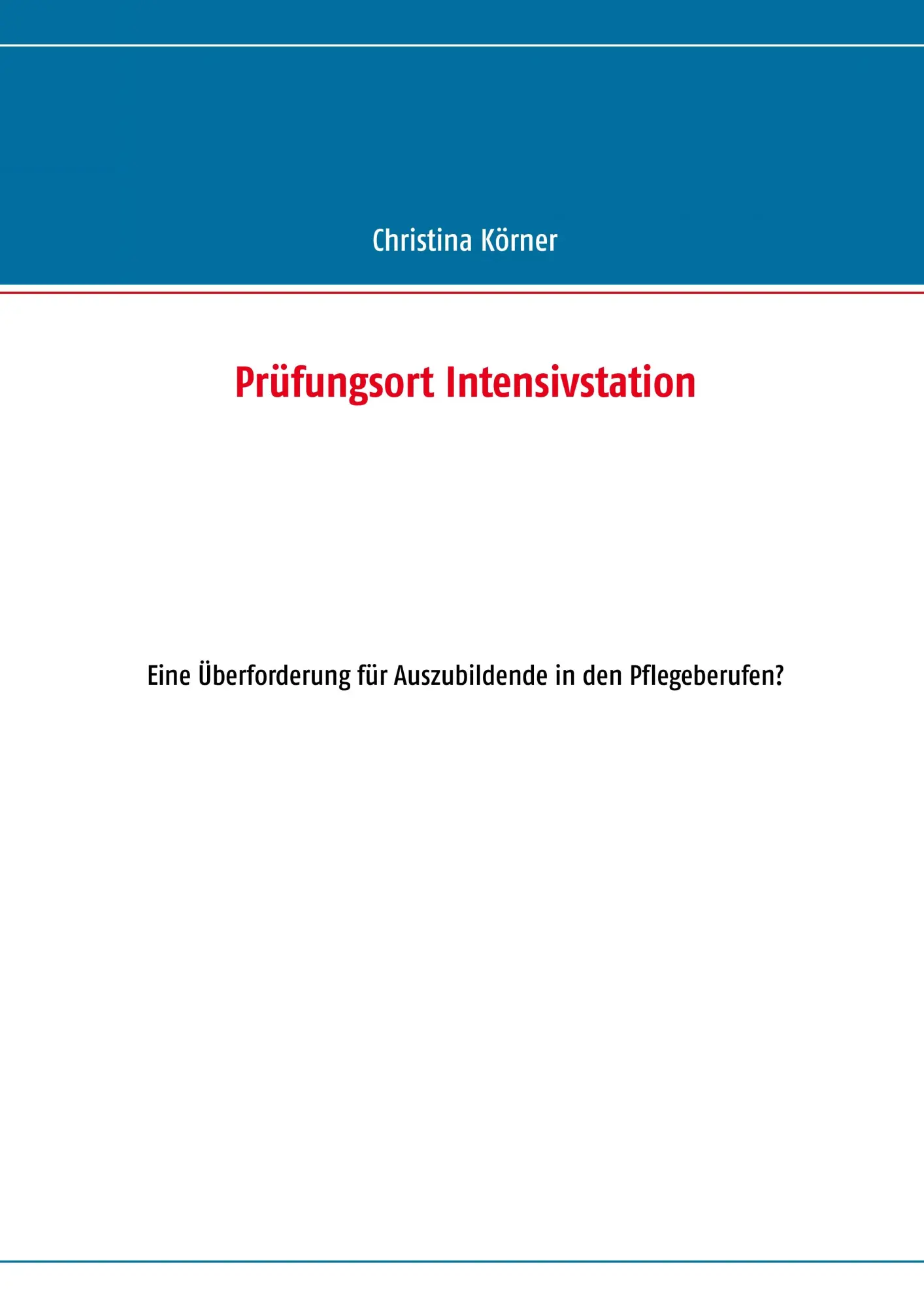 Cover: 9783848223312 | Prüfungsort Intensivstation | Christina Körner | Taschenbuch | 52 S.