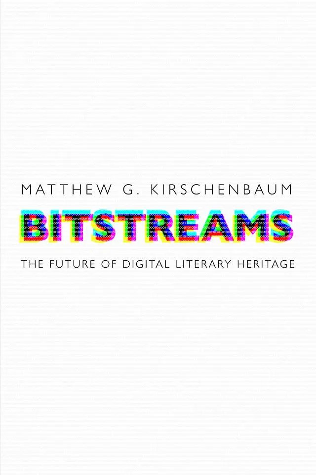 Cover: 9780812253412 | Bitstreams | The Future of Digital Literary Heritage | Kirschenbaum