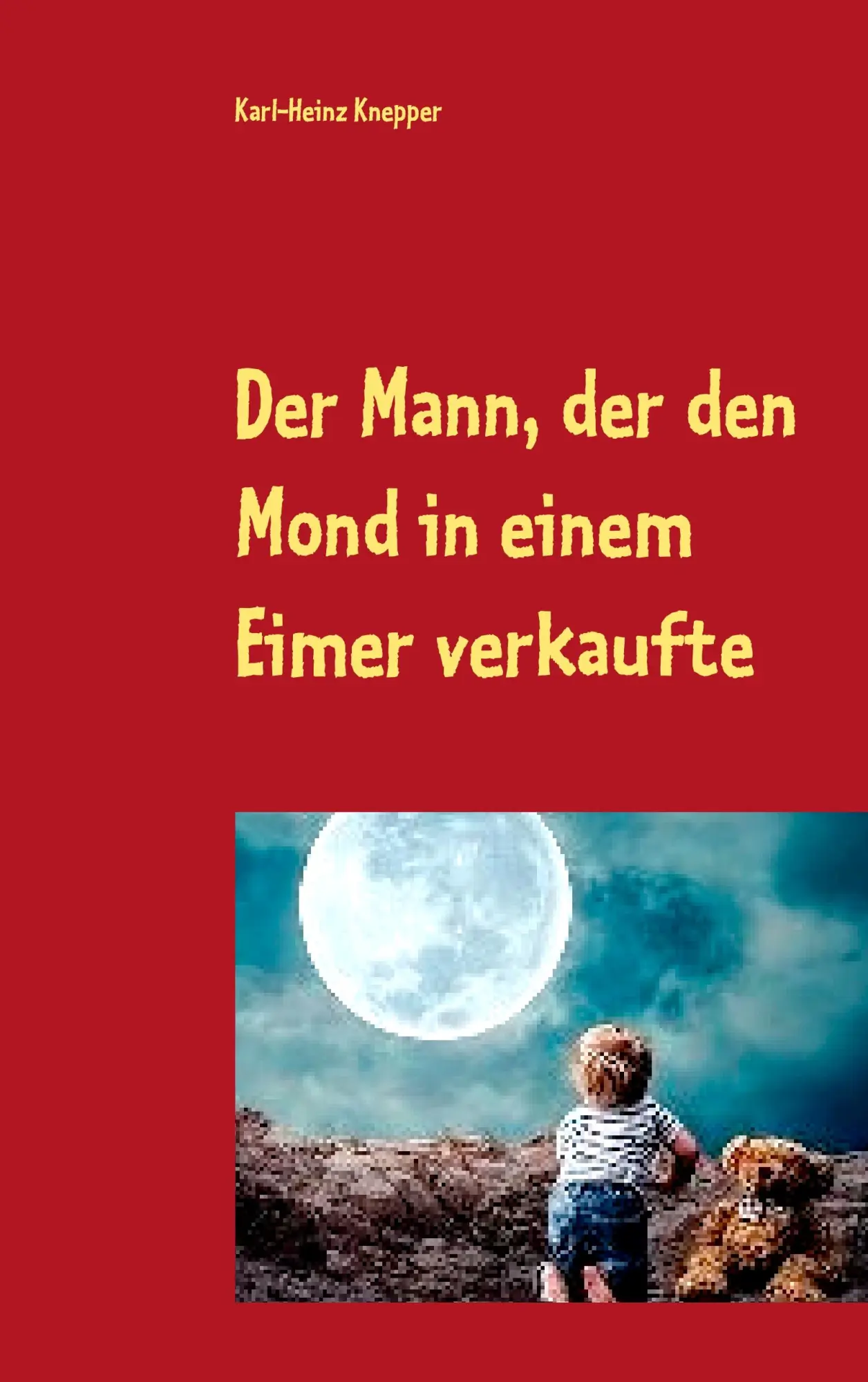 Cover: 9783740743512 | Der Mann, der den Mond in einem Eimer verkaufte | Karl-Heinz Knepper