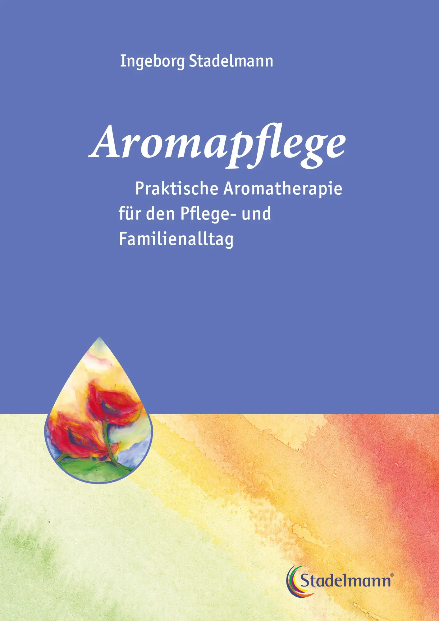 Cover: 9783943793512 | Aromapflege - Praktische Aromatherapie für den Pflege- und... Cover: 9783943793512 | Aromapflege - Praktische Aromatherapie für den Pflege- und...
