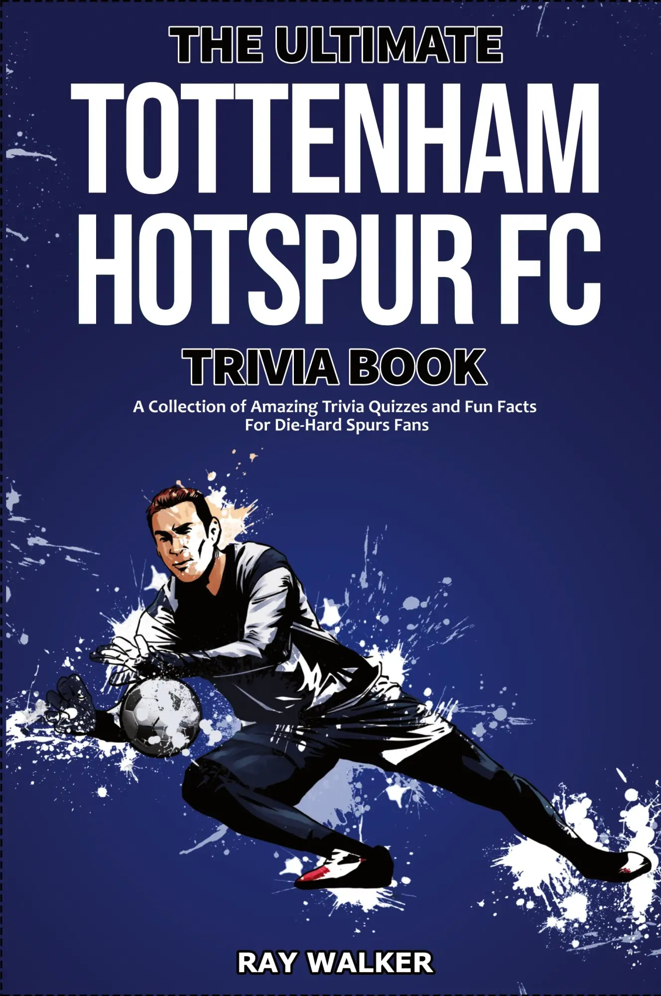 Cover: 9781953563712 | The Ultimate Tottenham Hotspur FC Trivia Book | Ray Walker | Buch