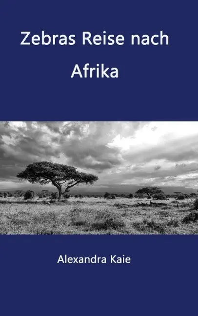 Cover: 9783849583712 | Zebras Reise nach Afrika | Alexandra Kaie | Taschenbuch | 236 S.