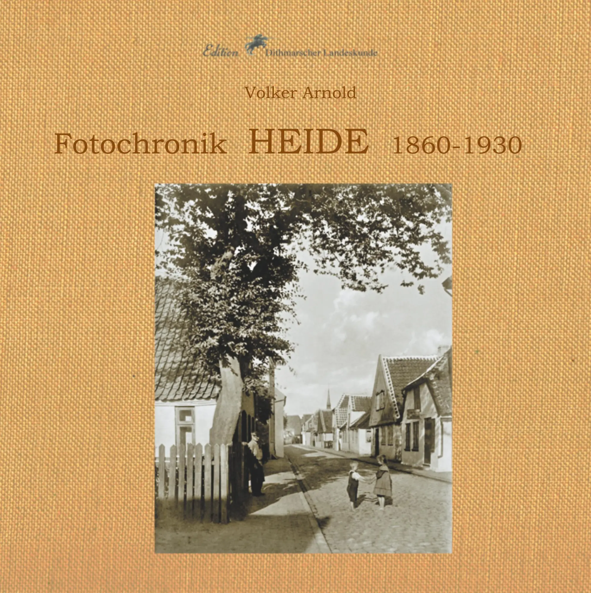 Cover: 9783746063812 | Fotochronik Heide 1860 bis 1930 | Volker Arnold | Buch | 268 S. | 2018