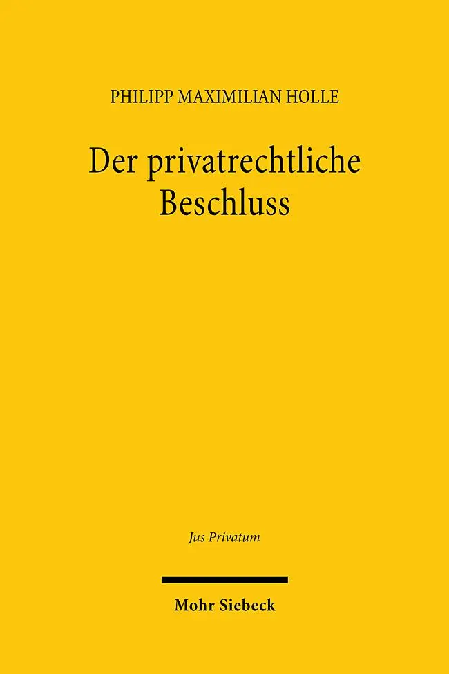 Cover: 9783161623912 | Der privatrechtliche Beschluss | Philipp Maximilian Holle | Buch