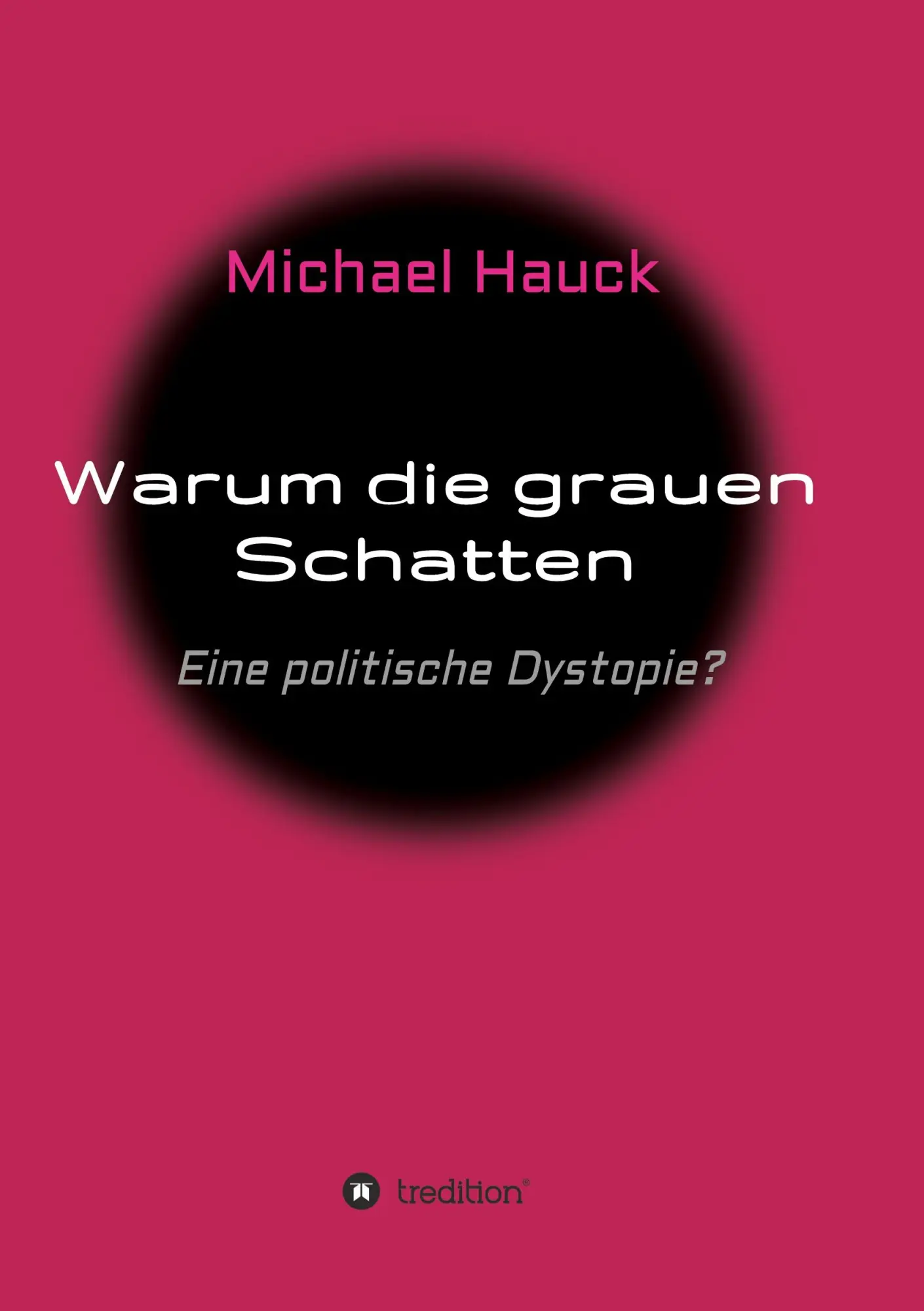 Cover: 9783347223912 | Warum die grauen Schatten | Eine politische Dystopie? | Michael Hauck