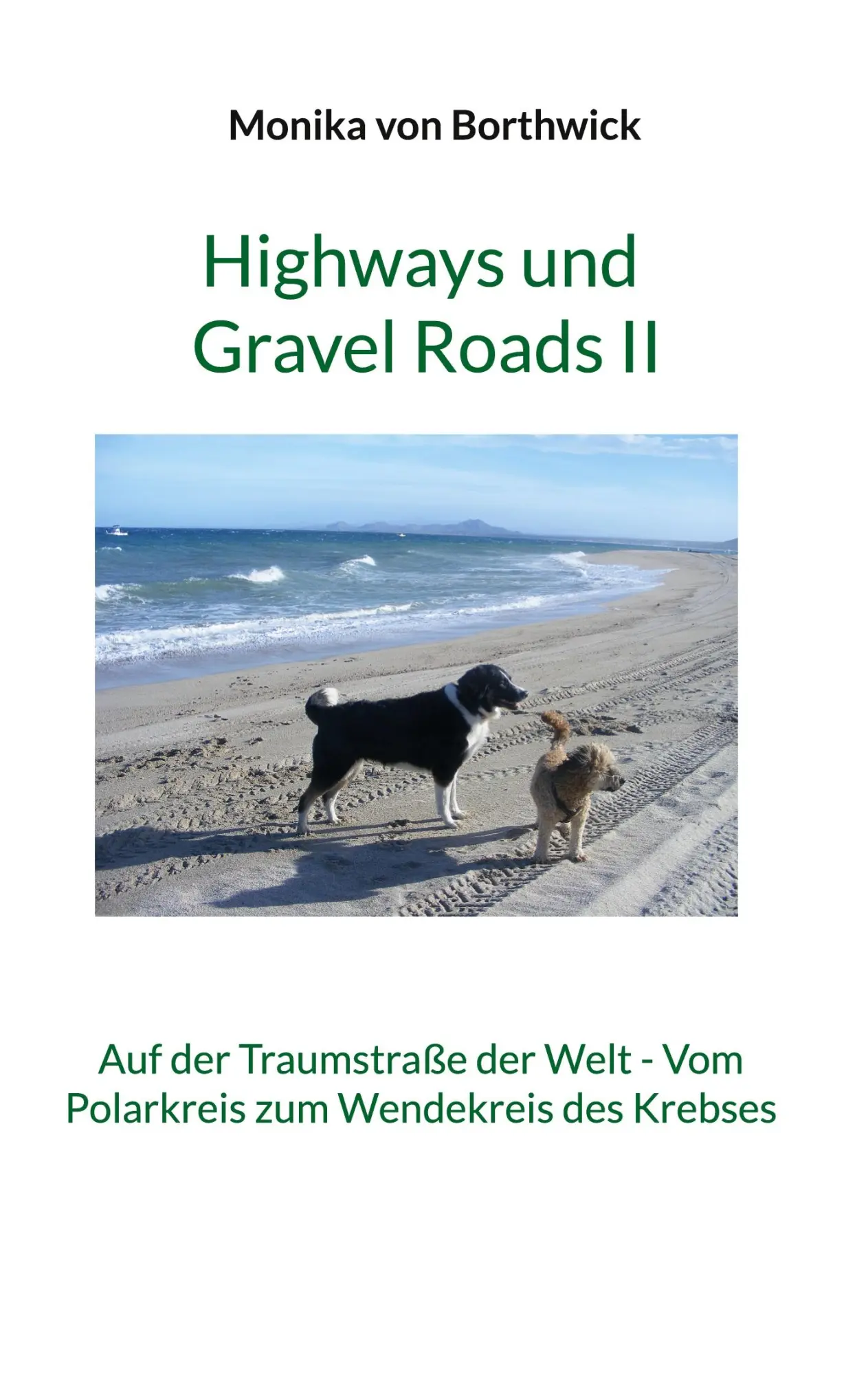Highways und Gravel Roads II: Auf der Traumstraße der Welt - Vom Polarkreis zum Wendekreis des Krebses