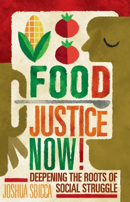 Cover: 9781517904012 | Food Justice Now! | Deepening the Roots of Social Struggle | Sbicca