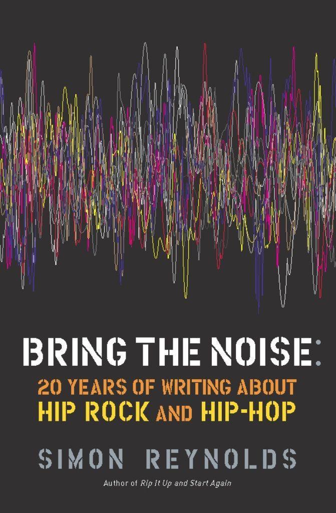 Bring the Noise: 20 Years of Writing about Hip Rock and Hip Hop | Simon Reynolds | Taschenbuch | Englisch | 2011 | SOFT SKULL PR | EAN 9781593764012 - Reynolds, Simon