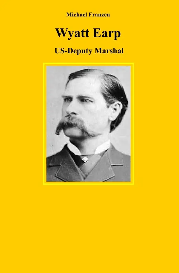 Cover: 9783750274112 | Wyatt Earp | US-Deputy Marshal | Michael Franzen | Taschenbuch | 2020