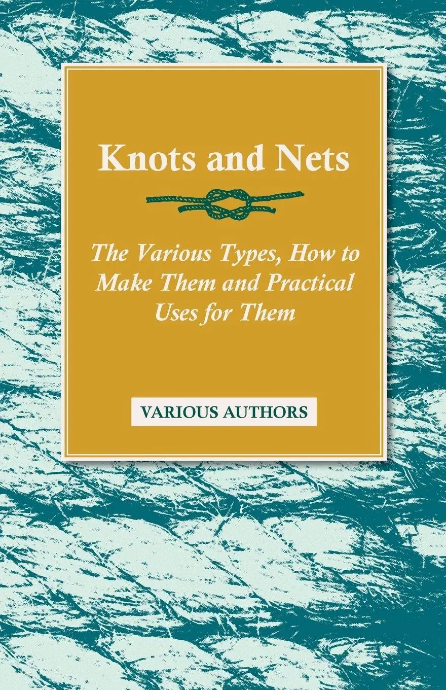 Cover: 9781446524312 | Knots and Nets - The Various Types, How to Make them and Practical...