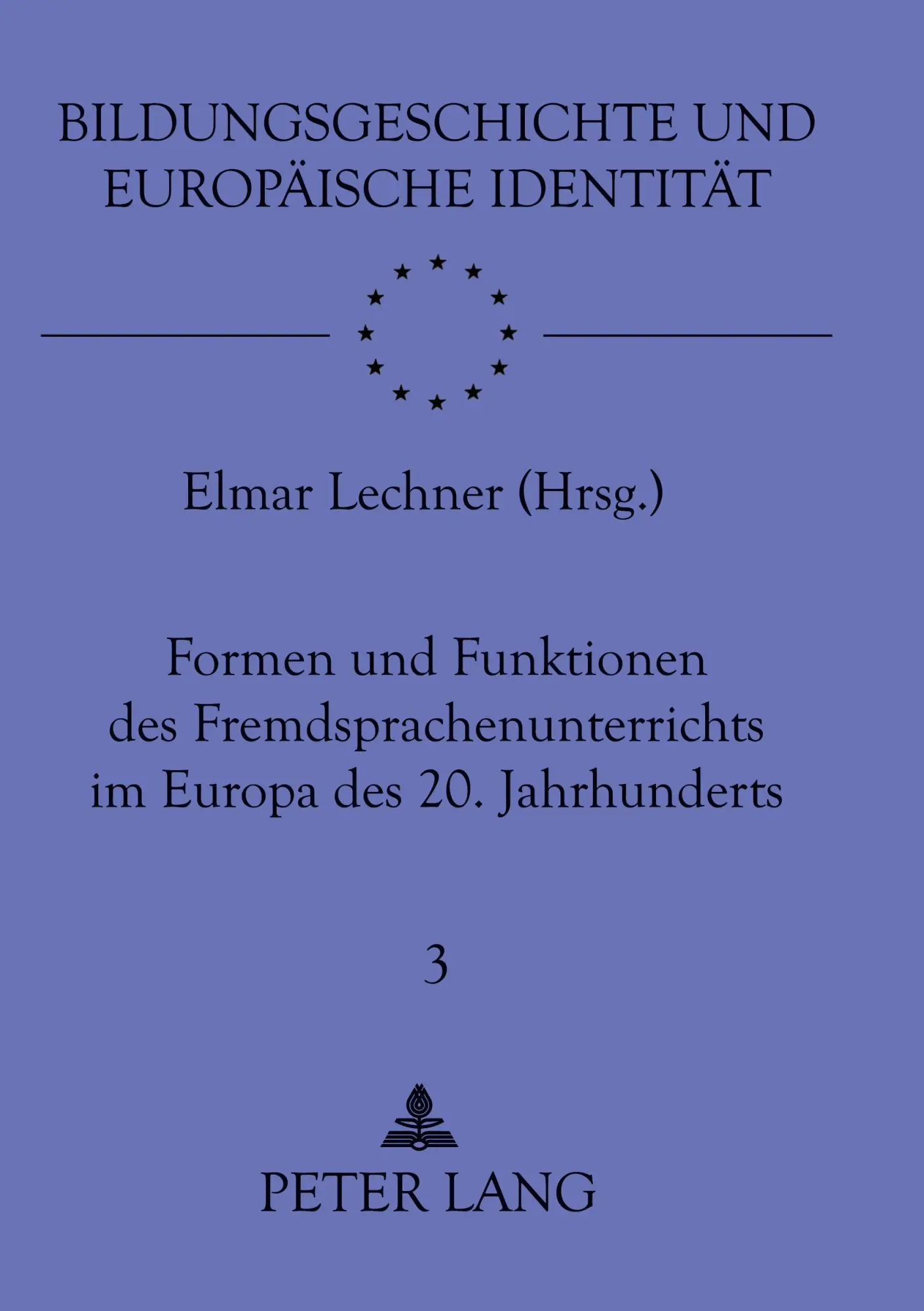 Formen und Funktionen des Fremdsprachenunterrichts im Europa des 20. Jahrhunderts (Bildungsgeschichte und Europäische Identität)