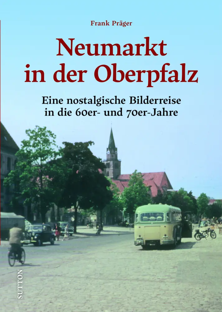 Cover: 9783963034312 | Neumarkt in der Oberpfalz | Frank Präger | Buch | 128 S. | Deutsch
