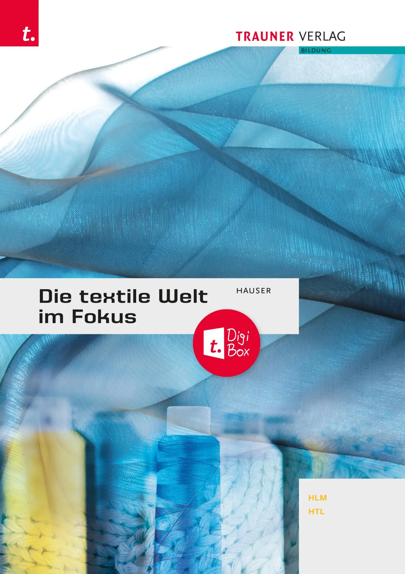 Cover: 9783991514312 | Die textile Welt im Fokus. Werkstoffkunde - Textiltechnologie -...