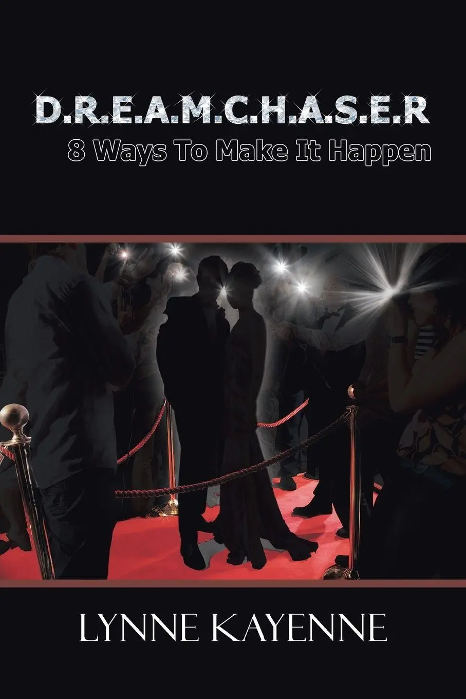 Cover: 9781481784412 | D.R.E.A.M.C.H.A.S.E.R | 8 Ways to Make It Happen | Lynne Kayenne