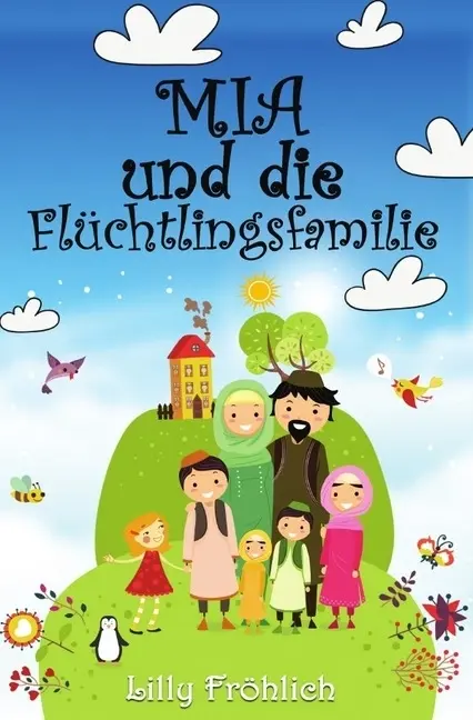 Cover: 9783745054712 | Mia und die Flüchtlingsfamilie | Lilly Fröhlich | Taschenbuch | epubli