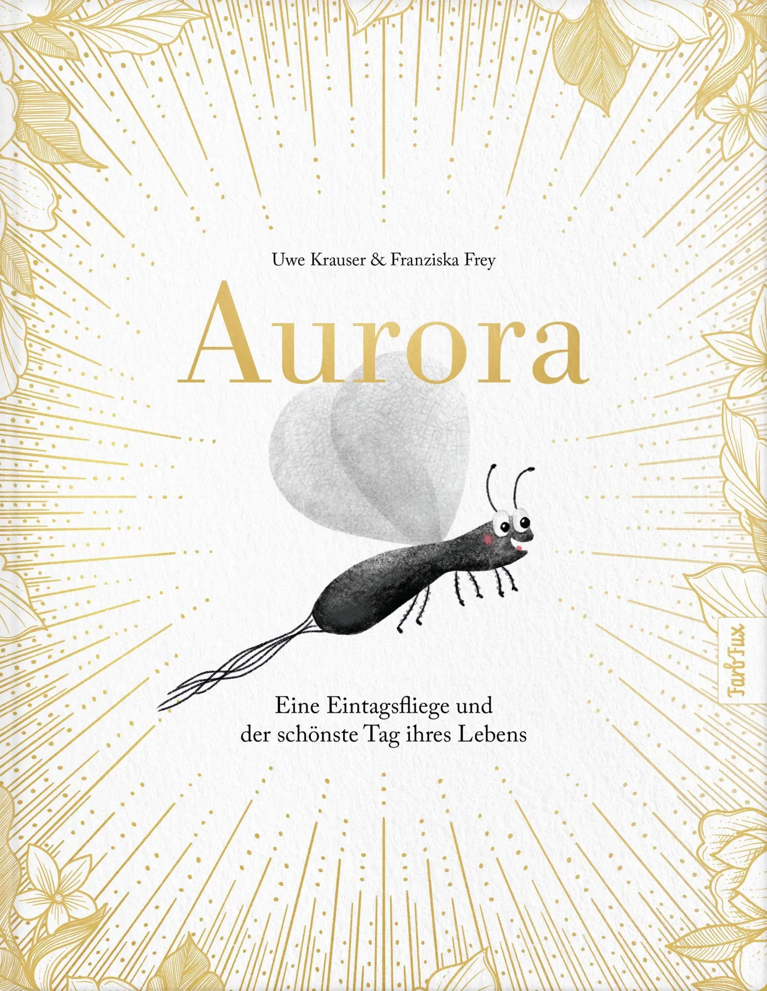 Aurora – Eine Eintagsfliege und der schönste Tag ihres Lebens: Eine berührende Geschichte über das Leben, die Zeit und den Zauber des Augenblicks