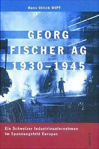 Cover: 9783034005012 | Georg Fischer AG 1930-1945 | Hans U. Wipf | Buch | Gebunden | Deutsch
