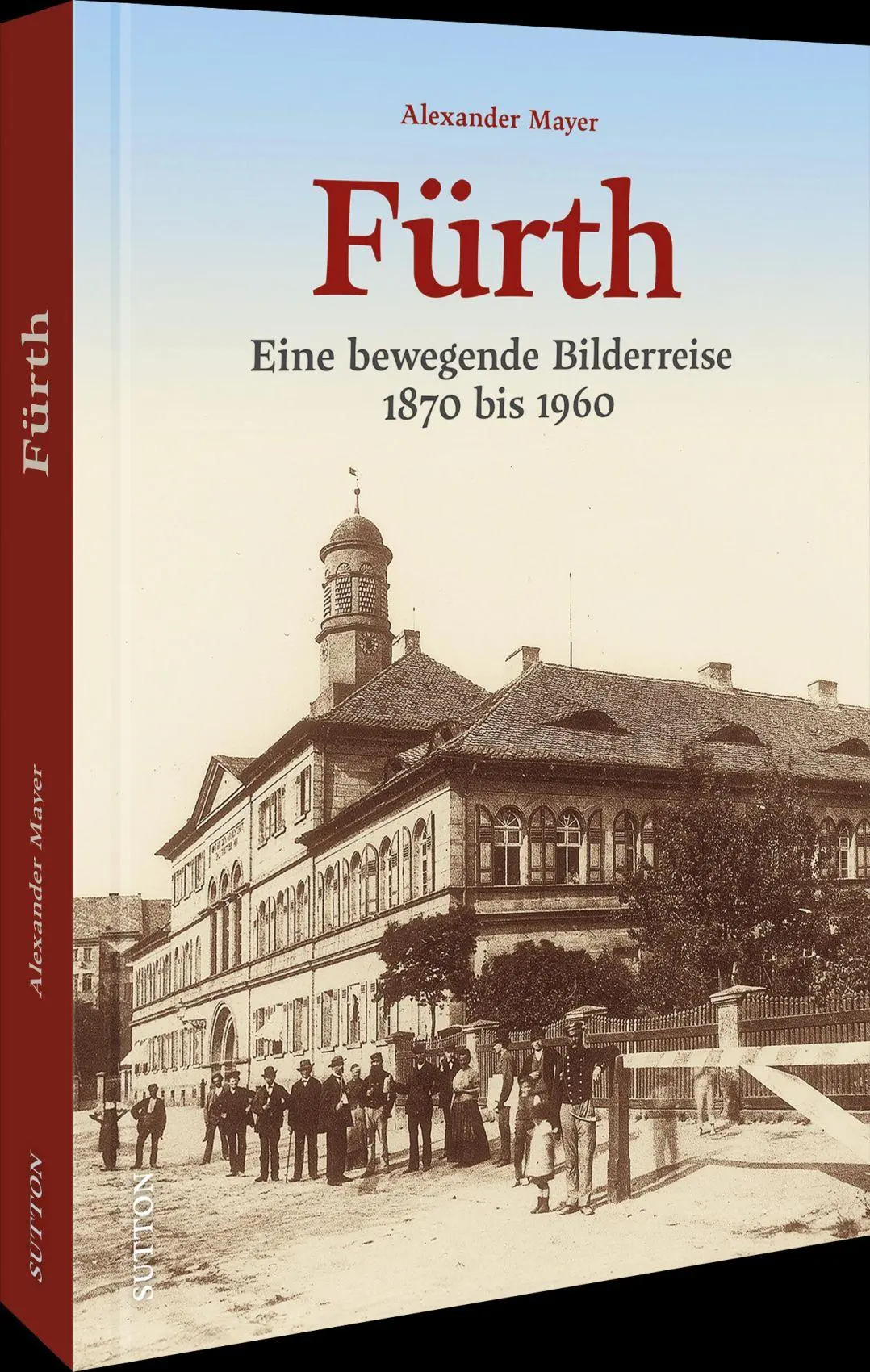 Cover: 9783963035012 | Fürth | Eine bewegende Bilderreise 1870 bis 1960 | Alexander Mayer