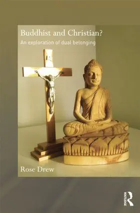 Cover: 9781138785212 | Buddhist and Christian? | An Exploration of Dual Belonging | Rose Drew