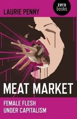 Cover: 9781846945212 | Meat Market | Female Flesh Under Capitalism | Laurie Penny | Buch