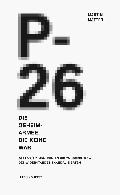 Cover: 9783039195312 | P-26. Die Geheimarmee die keine war | Martin Matter | Taschenbuch
