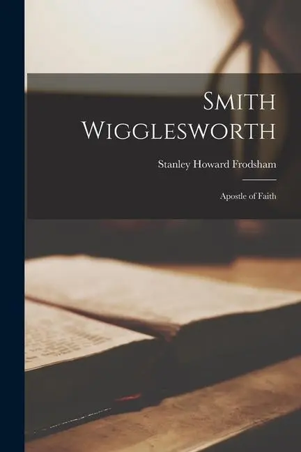 Cover: 9781013545412 | Smith Wigglesworth | Apostle of Faith | Stanley Howard Frodsham | Buch