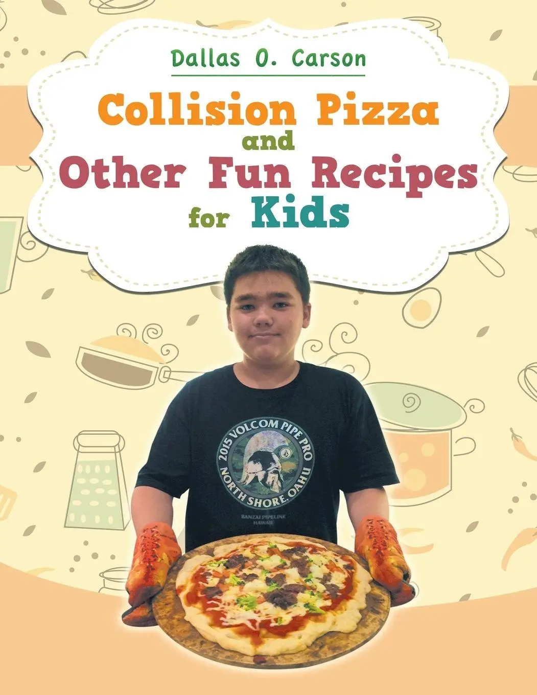 Cover: 9781514415412 | Collision Pizza and Other Fun Recipes for Kids | Dallas O. Carson
