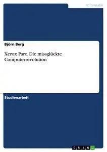 Cover: 9783656575412 | Xerox Parc. Die missglückte Computerrevolution | Björn Berg | Buch