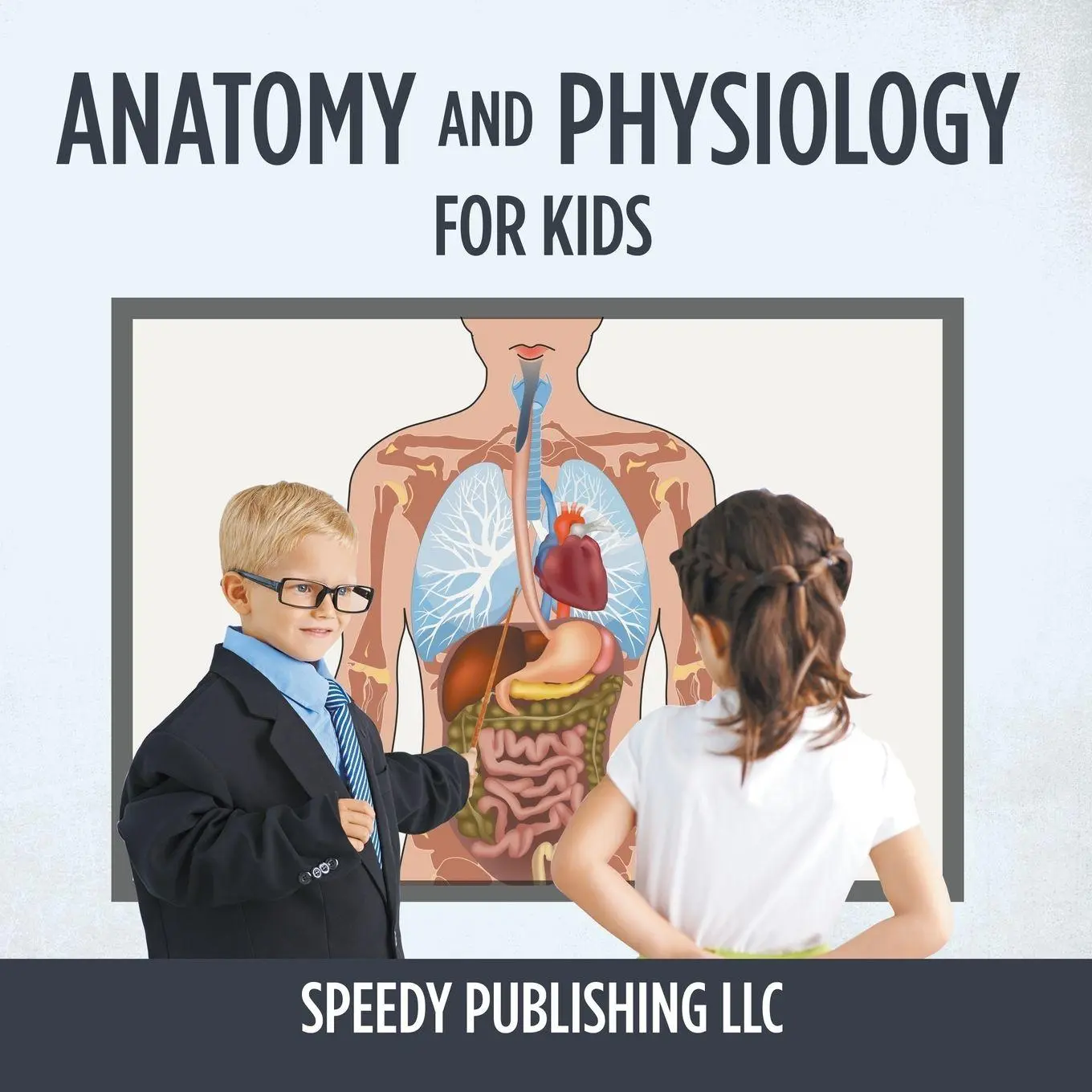 Cover: 9781681275512 | Anatomy And Physiology For Kids | Speedy Publishing Llc | Taschenbuch