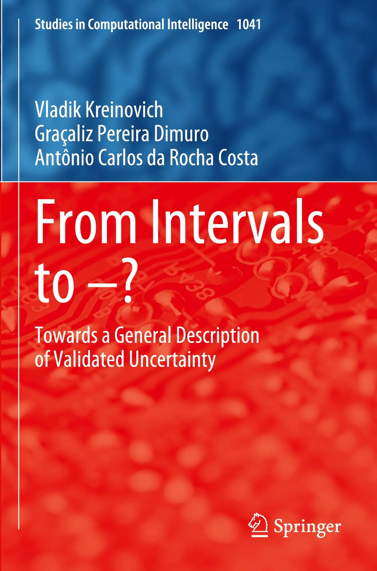 From Intervals to –?: Towards a General Description of Validated Uncertainty (Studies in Computational Intelligence, 1041, Band 1041)
